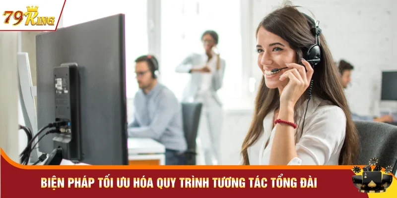 Liên Hệ 79KING - Tổng Đài Hỗ Trợ Hội Viên Nhanh Chóng 3 Biện pháp tối ưu hóa quy trình tương tác tổng đài