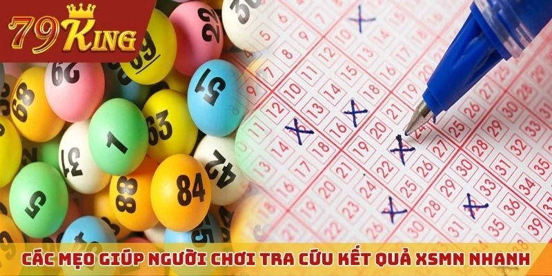 Các mẹo giúp người chơi dễ dàng tra cứu kết quả XSMN nhanh