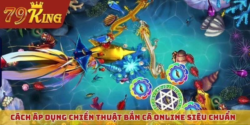 Cách áp dụng chiến thuật bắn cá online siêu chuẩn xác
