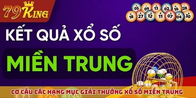 Chi tiết cơ cấu các hạng mục giải thưởng xổ số miền Trung