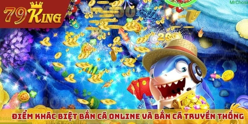 Điểm khác biệt giữa bắn cá online và máy bắn cá truyền thống