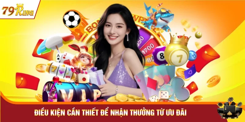 Điều kiện cần thiết để nhận thưởng từ ưu đãi