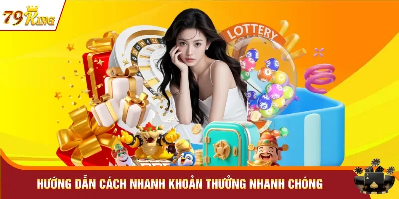 Hướng dẫn cách nhanh khoản thưởng nhanh chóng