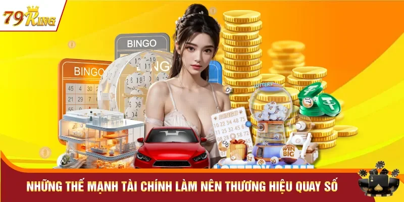 Xổ số 79KING 2 Những thế mạnh tài chính làm nên thương hiệu quay số