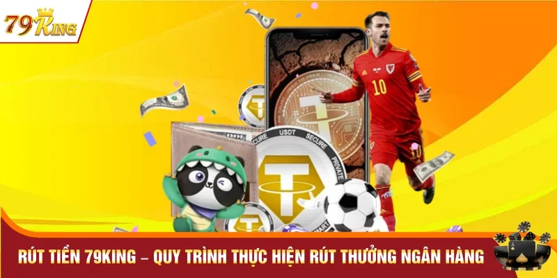 Rút Tiền 79KING – Quy Trình Thực Hiện Rút Thưởng Ngân Hàng 2 Rút Tiền 79KING – Quy Trình Thực Hiện Rút Thưởng Ngân Hàng