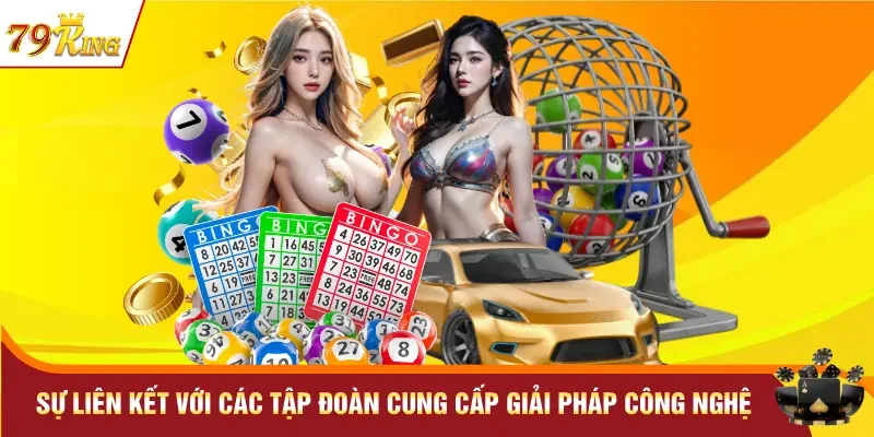 Xổ số 79KING 3 Sự liên kết với các tập đoàn cung cấp giải pháp công nghệ