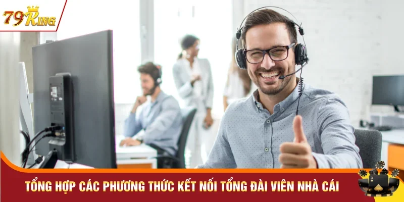 Liên Hệ 79KING - Tổng Đài Hỗ Trợ Hội Viên Nhanh Chóng 1 Tổng hợp các phương thức kết nối tổng đài viên nhà cái