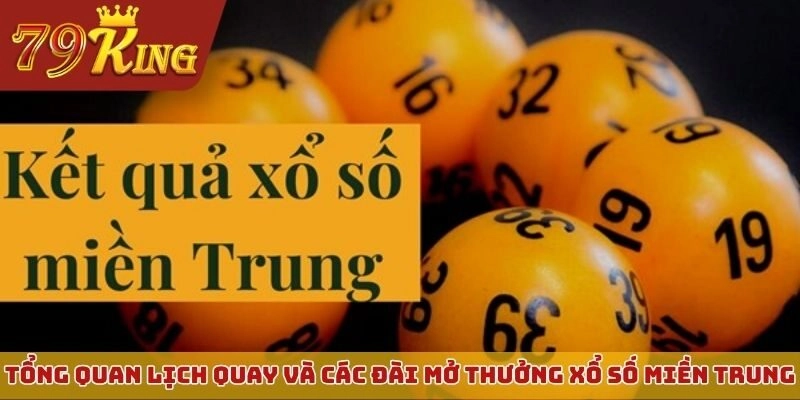 Tổng quan lịch quay và các đài mở thưởng Xổ số miền Trung (XSMT)