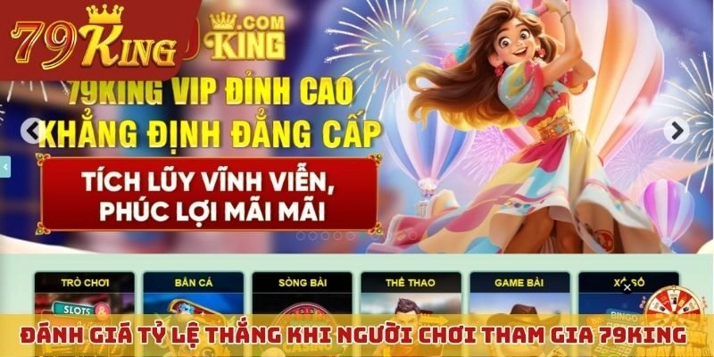 Đánh giá tỷ lệ thắng khi người chơi tham gia 79KING